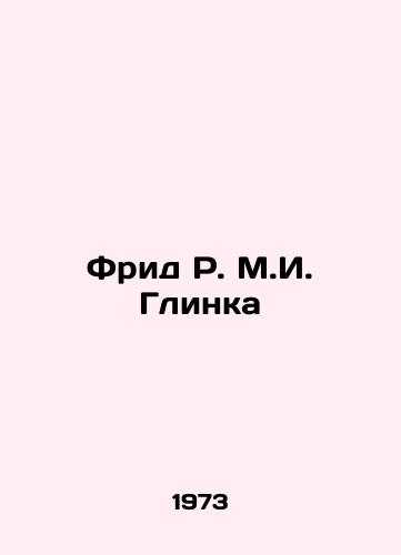 Frid R. M.I. Glinka/Fried R. M.I. Glinka In Russian - landofmagazines.com