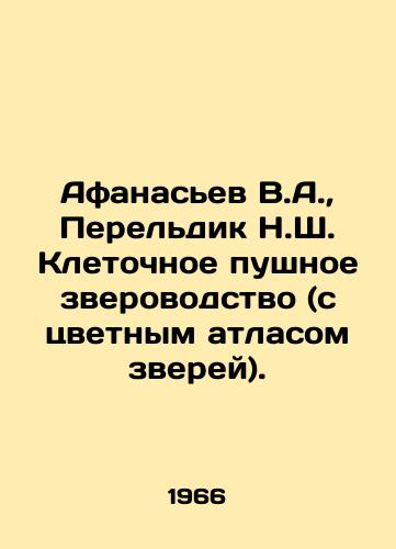 Afanasev V.A.,  Pereldik N.Sh. Kletochnoe pushnoe zverovodstvo (s tsvetnym atlasom zverey)./Afanasiev V.A.,  Pereldik N.Sh. Cell fur farming (with a color atlas of animals). In Russian - landofmagazines.com