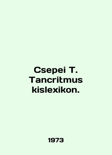 Csepei T. Tancritmus kislexikon./Csepei T. Tancritmus kislexikon. In English - landofmagazines.com