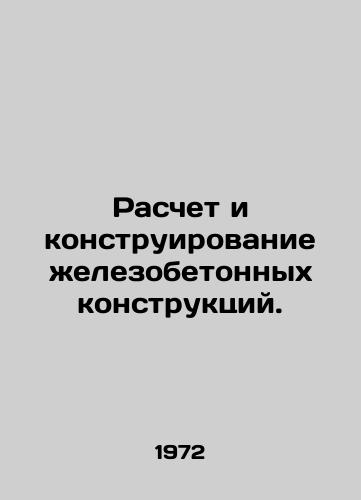 Raschet i konstruirovanie elezobetonnykh konstruktsiy./Calculation and design of reinforced concrete structures. In Russian - landofmagazines.com