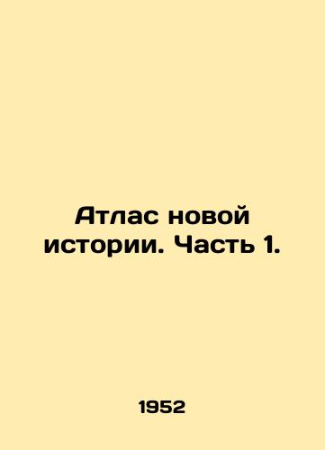 Atlas novoy istorii. Chast 1./An Atlas of New History. Part 1. In Russian - landofmagazines.com