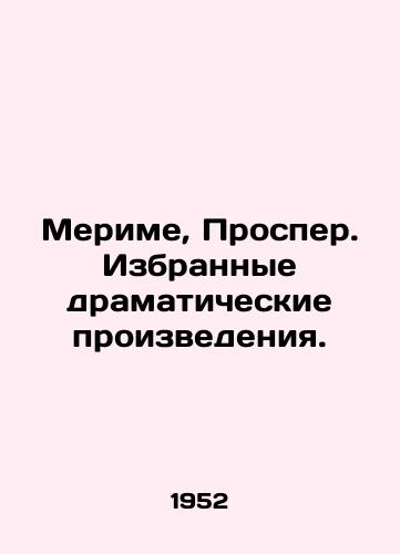 Merime, Prosper. Izbrannye dramaticheskie proizvedeniya./Merime, Prosper. Selected Dramatic Works. In Russian - landofmagazines.com