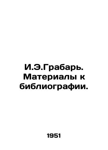 I.E.Grabar. Materialy k bibliografii./I.E.Grabar. Materials for bibliography. In Russian - landofmagazines.com