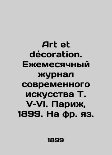 Art et decoration. Eemesyachnyy urnal sovremennogo iskusstva T. V–VI. Pari, 1899. Na fr. yaz./Art et décoration. Monthly magazine of contemporary art, T. V VI. Paris, 1899. In French. - landofmagazines.com