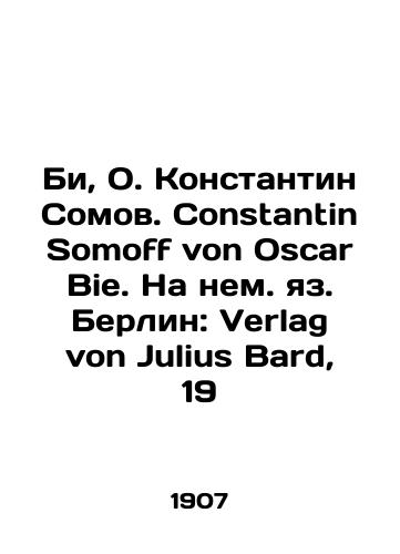 Bi, O. Konstantin Somov. Constantin Somoff von Oscar Bie. Na nem. yaz. Berlin: Verlag von Julius Bard, 19/Bi, O. Konstantin Somoff von Oscar Bie. In German, Berlin: Verlag von Julius Bard, 19 - landofmagazines.com