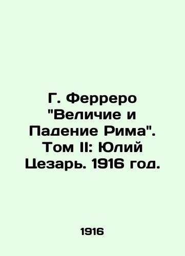 G. Ferrero Velichie i Padenie Rima. Tom II: Yuliy Tsezar. 1916 god./G. Ferreros The Greatness and Fall of Rome. Volume II: Julius Caesar. 1916. - landofmagazines.com