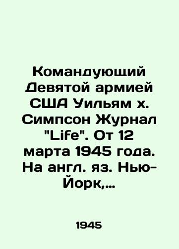 Komanduyushchiy Devyatoy armiey SShA Uilyam x. Simpson Zhurnal Life. Ot 12 marta 1945 goda. Na angl. yaz. Nyu-York, 19/Commander of the Ninth Army of the United States, William x. Simpson Journal of Life. March 12, 1945 - landofmagazines.com