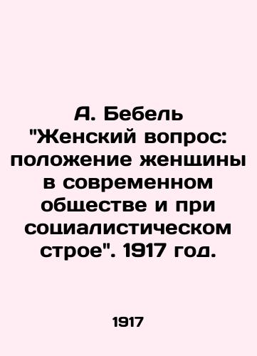 A. Bebel Zhenskiy vopros: poloenie enshchiny v sovremennom obshchestve i pri sotsialisticheskom stroe. 1917 god./A. Bebel: The Womens Question: The Position of Women in Contemporary Society and under the Socialist System. 1917. - landofmagazines.com