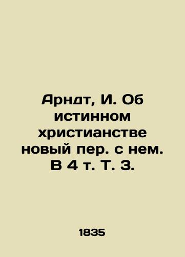 Arndt, I. Ob istinnom xristianstve novyy per. s nem. V 4 t. T. 3./Arndt, I. On true Christianity a new translation with him. In 4 Vol. 3. - landofmagazines.com