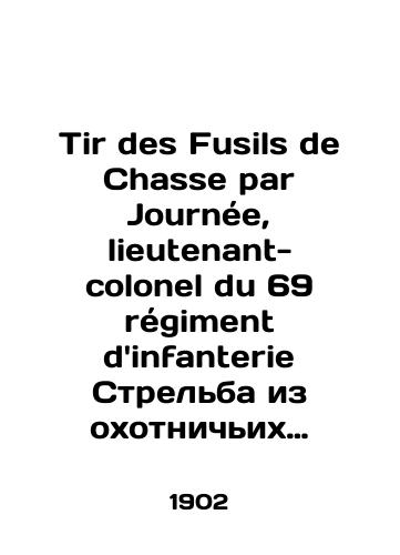 Tir des Fusils de Chasse par Journee, lieutenant-colonel du 69 regiment dinfanterie Strelba iz oxotnichix ruey. Sostavil Zhurne, podpolkovnik 69-go pexotnogo polka. 1902 god./Tir des Fusils de Chasse par Journée, lieutenant-colonel du 69 régiment dinfanterie Shooting from oxotonic rifles. Compiled by Journet, Lieutenant Colonel of the 69th Infantry Regiment. 1902. - landofmagazines.com