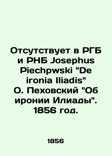 Otsutstvuet v RGB i RNB Josephus Piechpwski De ironia Iliadis O. Pexovskiy Ob ironii Iliady. 1856 god./Missing from the RGB and the RNB is Josephus Piechpwski De ironia Iliadis by O. Pesovsky On the Irony of the Iliad. 1856. - landofmagazines.com